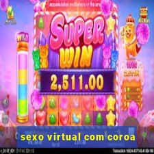 sexo virtual com coroa